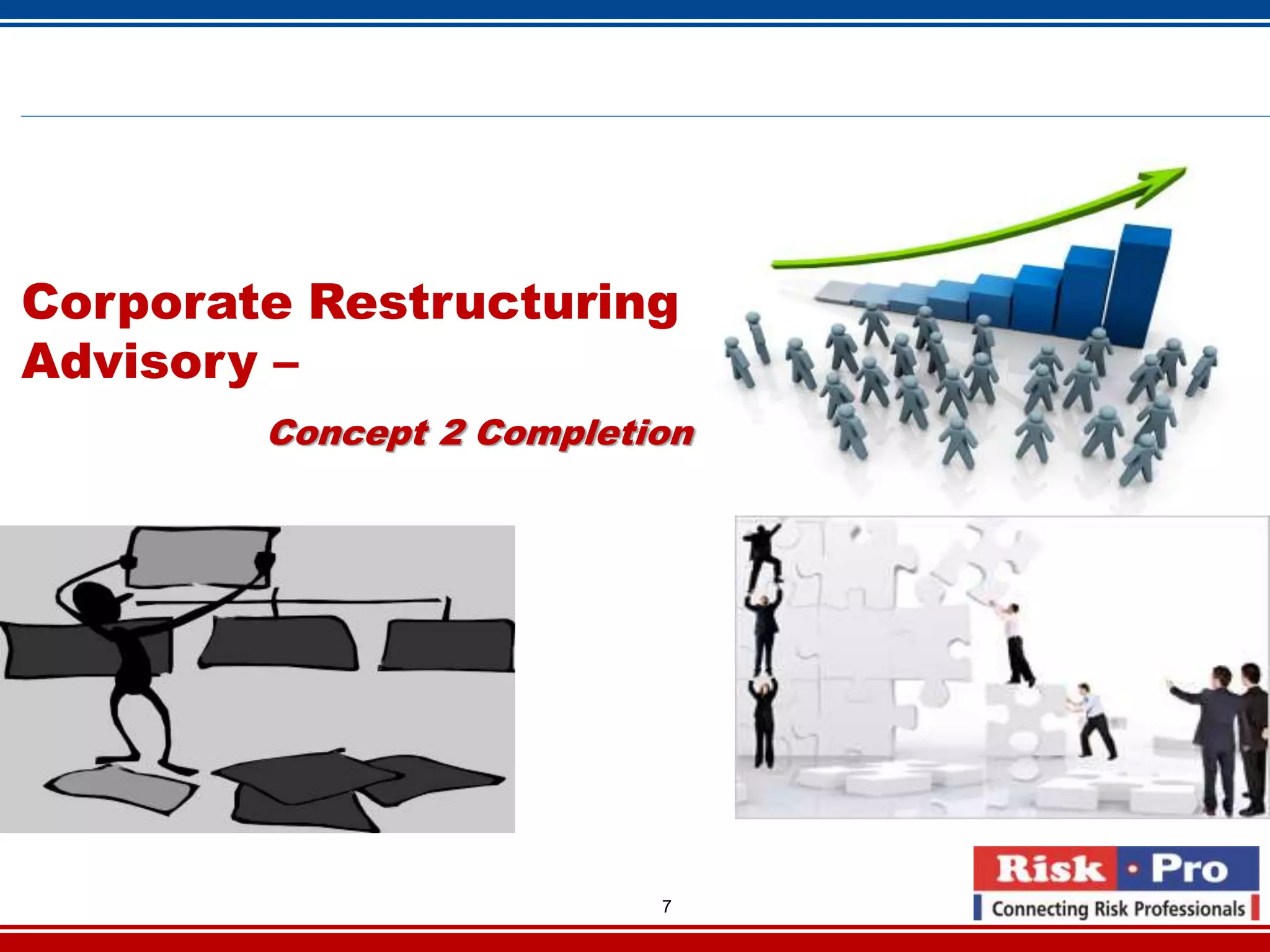 7
Corporate Restructuring
Advisory –
Concept 2 Completion