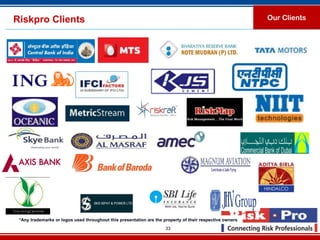 Riskpro Clients                                                                                           Our Clients




 *Any trademarks or logos used throughout this presentation are the property of their respective owners
                                                                     33
 