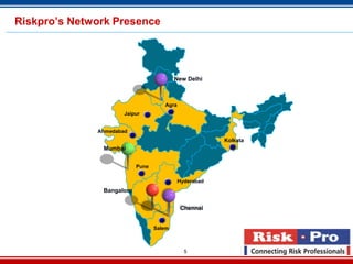 5
Riskpro’s Network Presence
New Delhi
Mumbai
Bangalore
Ahmedabad
Pune
Agra
Salem
Kolkata
Hyderabad
Chennai
Jaipur
 