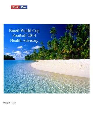Mangesh Sawant
Brazil World Cup
Football 2014
Health Advisory
 