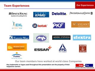 Team Experiences                                                                       Our Experiences




            Our team members have worked at world class Companies
 Any trademarks or logos used throughout this presentation are the property of their
 respective owners
                                                         9
 