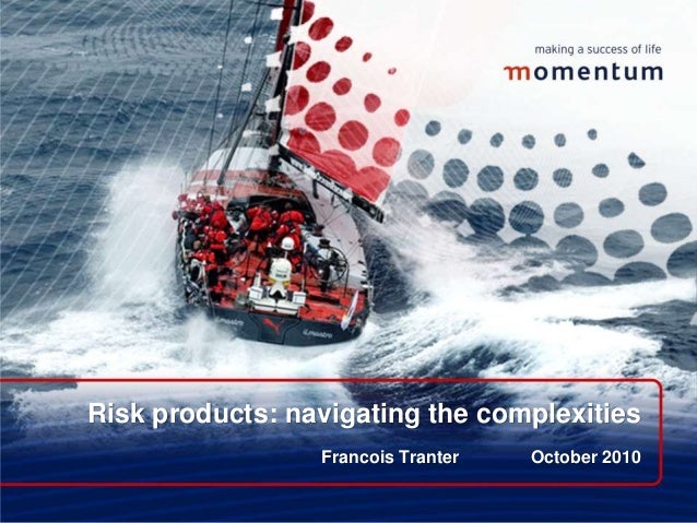 Risk products: navigating the complexities
Francois Tranter October 2010
 