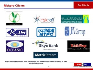 Riskpro Clients                                                                       Our Clients




Any trademarks or logos used throughout this presentation are the property of their
                               respective owners

                                                          8
 