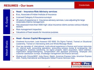 21
RESUMES - Our team
 Head - Insurance Risk Advisory services
 B.sc, Associate of Indian Institute of Insurance
 Licen...