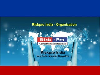 1
Riskpro India - Organisation
Riskpro India
New Delhi, Mumbai, Bangalore
 
