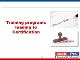 Training programs
    leading to
   Certification




               24
 