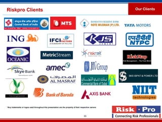 Riskpro Clients                                                                                          Our Clients




*Any trademarks or logos used throughout this presentation are the property of their respective owners



                                                                                       33
 