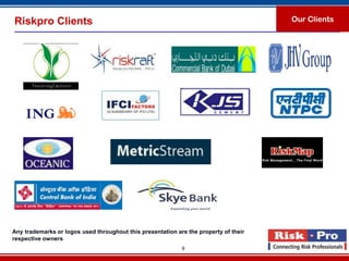 Riskpro Clients                                                                       Our Clients




Any trademarks or logos used throughout this presentation are the property of their
respective owners
                                                            9
 