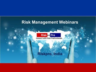 Risk Management Webinars




      Riskpro, India


             1
 