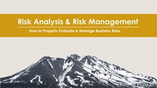 Risk Analysis & Risk Management
How to Properly Evaluate & Manage Business Risks
 