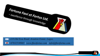 :118 Old Ewu Road, Aviation Estate, Lagos,
:07032530965 | www.ffavifortus.com | info@ffavifortus.com
 
