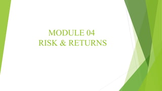 MODULE 04
RISK & RETURNS
 