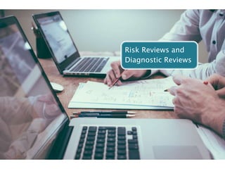 Risk Reviews and
Diagnostic Reviews
 