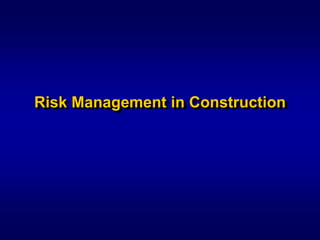 Syed M. Ahmed, Ph.D.
Department of Construction Management
Risk Management in Construction
 