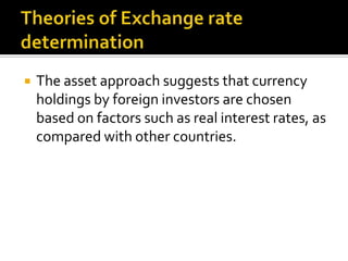  The asset approach suggests that currency
holdings by foreign investors are chosen
based on factors such as real interes...
