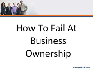 How To Fail At Business Ownership 
