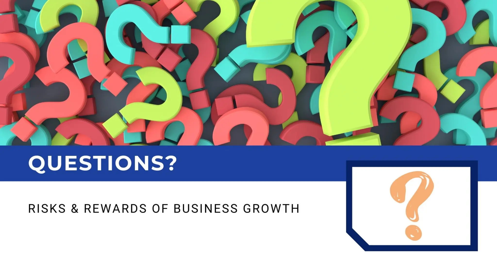 RISKS AND REWARDS OF BUSINESS GROWTH - WORKSHOP