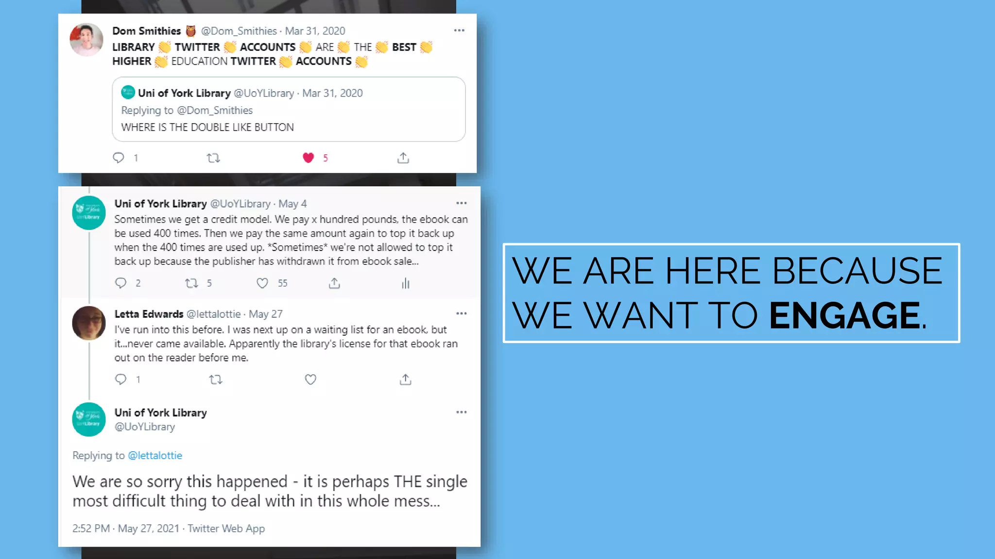 WE ARE HERE BECAUSE
WE WANT TO ENGAGE.
 