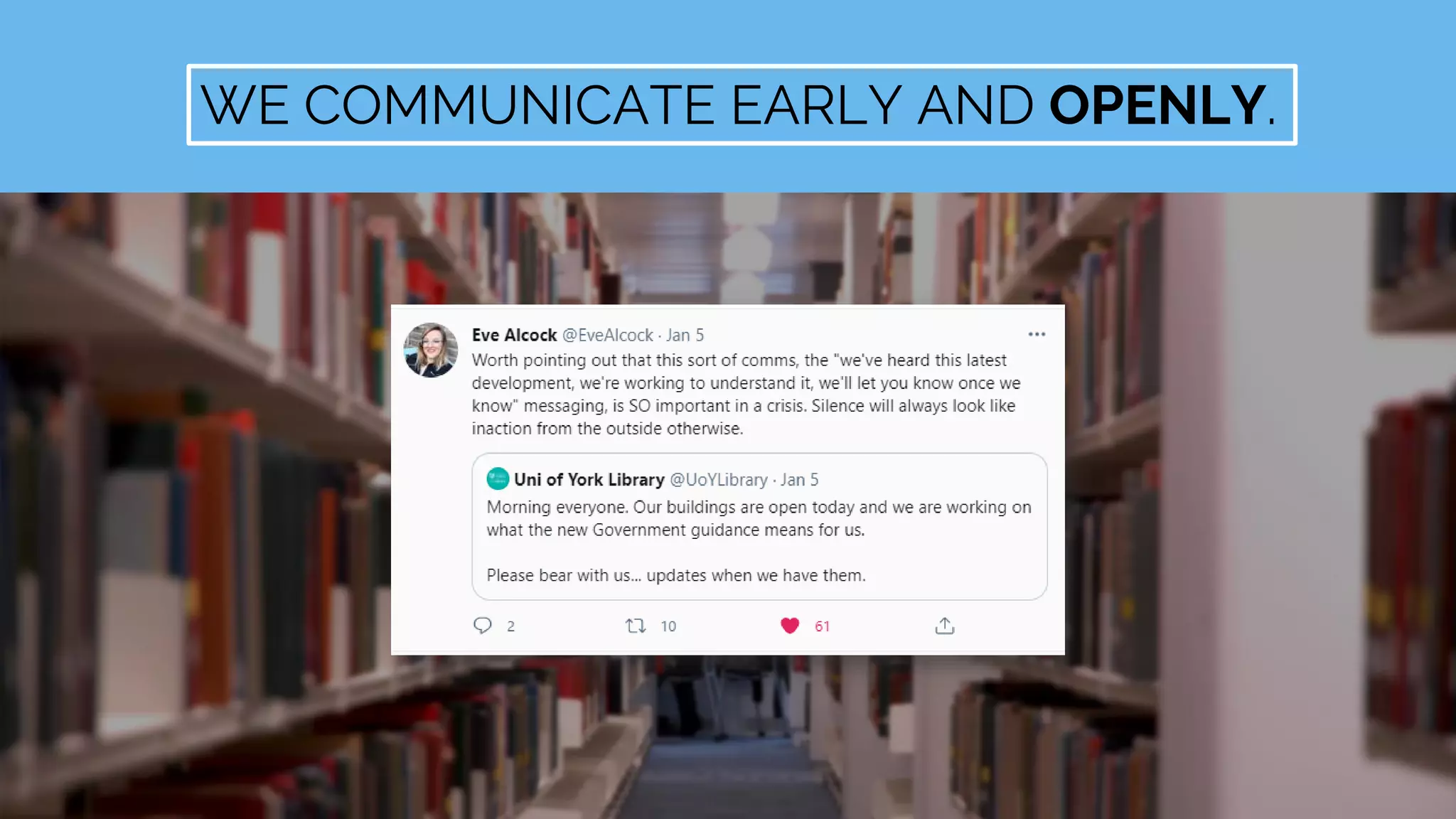 WE COMMUNICATE EARLY AND OPENLY.
 