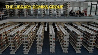 THE LIBRARY COMMS GROUP
 