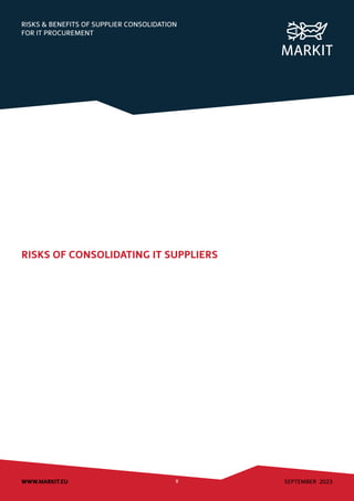 SEPTEMBER 2023
WWW.MARKIT.EU 8
RISKS & BENEFITS OF SUPPLIER CONSOLIDATION
FOR IT PROCUREMENT
RISKS OF CONSOLIDATING IT SUPPLIERS
 