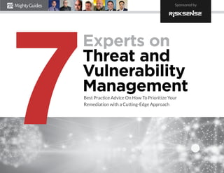 Experts on
Threat and
Vulnerability
ManagementBest Practice Advice On How To Prioritize Your
Remediation with a Cutting-Edge Approach
7
Sponsored by
 