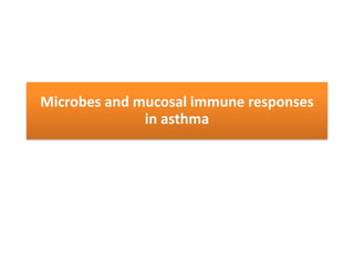Microbes and mucosal immune responses
in asthma
 