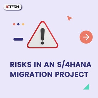 RISKS IN AN S/4HANA
MIGRATION PROJECT
 