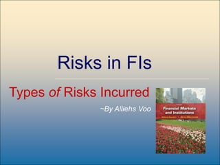 8-1McGraw-Hill/Irwin
Risks in FIs
Types of Risks Incurred
~By Alliehs Voo
 