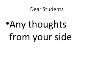 Dear Students
•Any thoughts
from your side
 