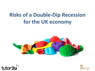 Risks of a Double-Dip Recession for the UK economy 