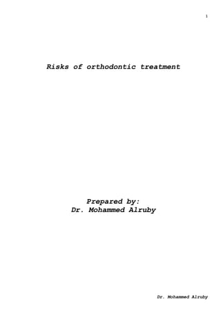 1
Dr. Mohammed Alruby
Risks of orthodontic treatment
Prepared by:
Dr. Mohammed Alruby
 