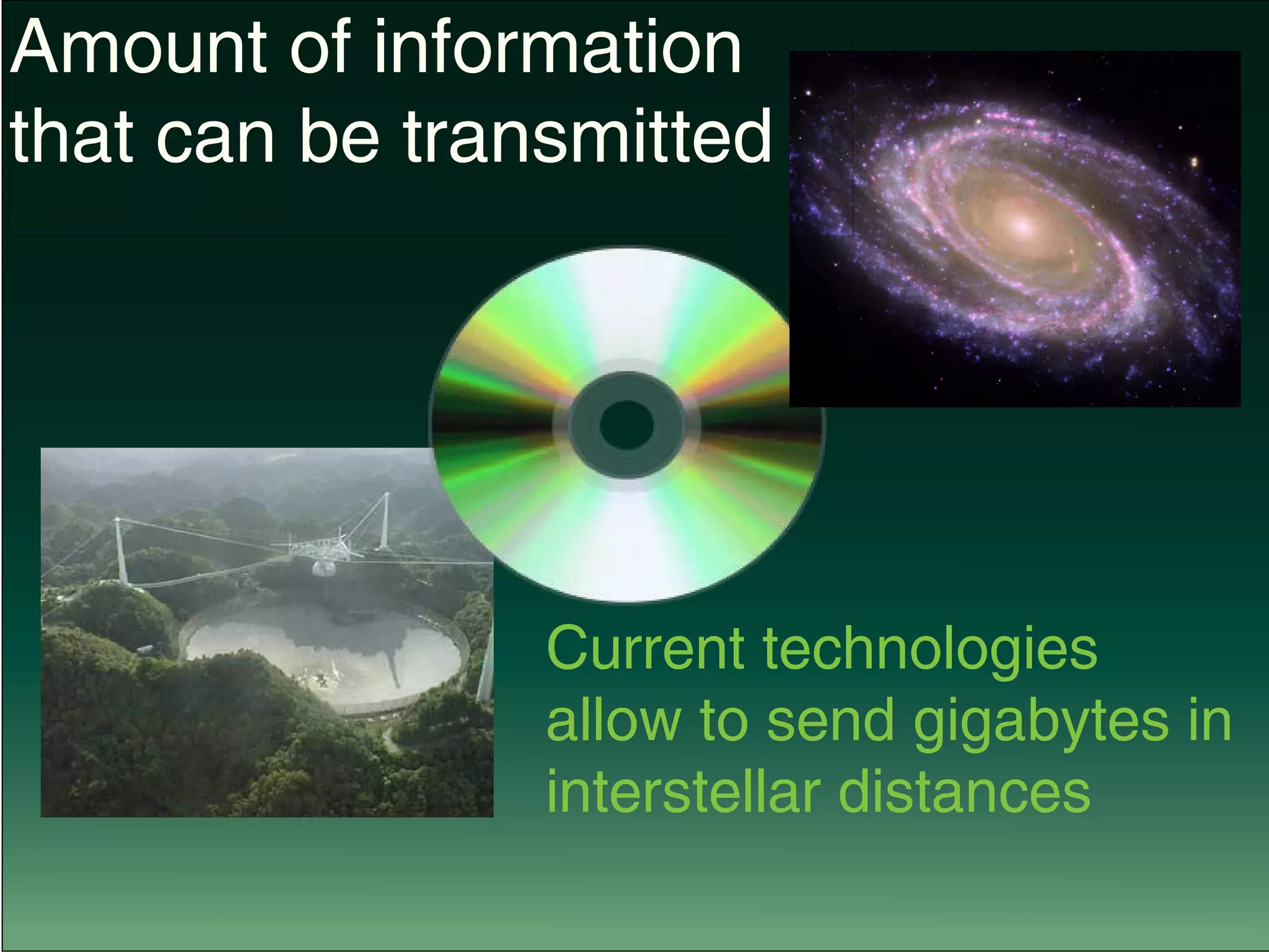 Current technologies
allow to send gigabytes in
interstellar distances
Amount of information
that can be transmitted
 