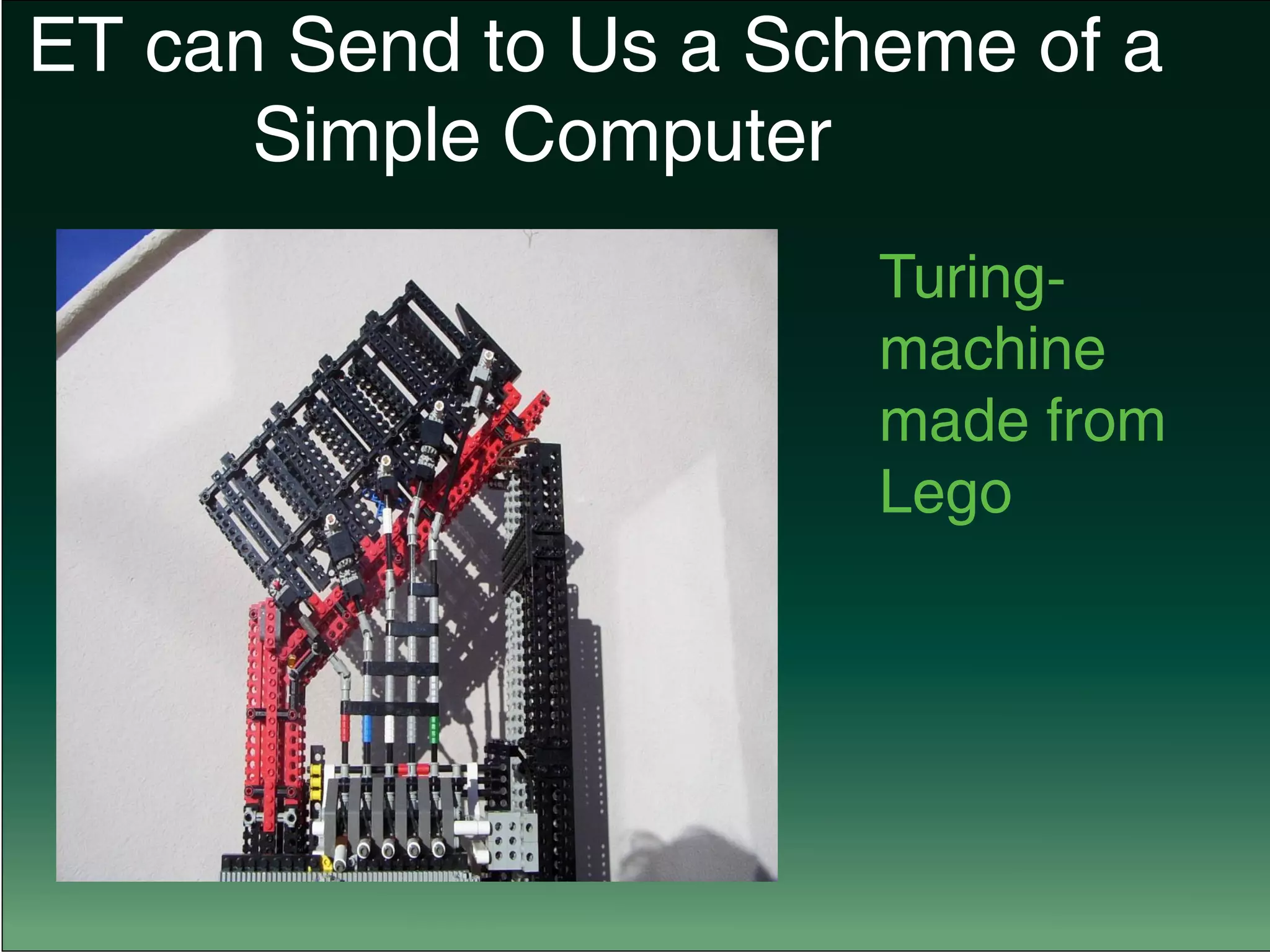 ET can Send to Us a Scheme of a
					 Simple Computer
Turing-
machine
made from
Lego
 