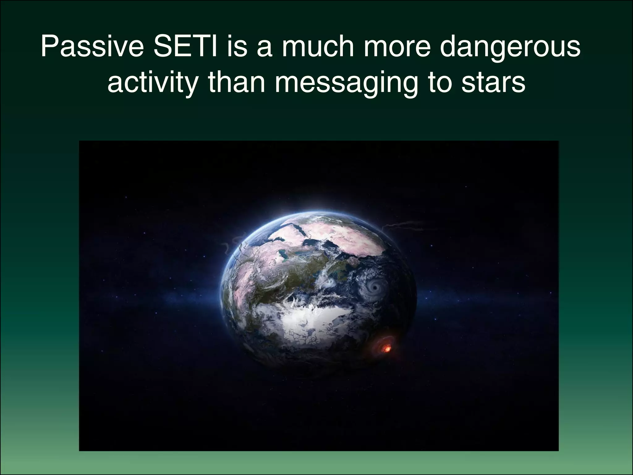 Passive SETI is a much more dangerous 	
			 activity than messaging to stars
 