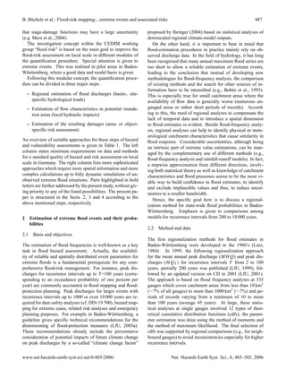 B. B¨ chele et al.: Flood-risk mapping:...extreme events and associated risks
    u                                                                                                                      487

that stage-damage functions may have a large uncertainty           proposed by Ihringer (2004) based on statistical analyses of
(e.g. Merz et al., 2004).                                          downscaled regional climate-model outputs.
   The investigation concept within the CEDIM working                 On the other hand, it is important to bear in mind that
group “ﬂood risk” is based on the main goal to improve the         ﬂood-estimation procedures in practice mainly rely on ob-
ﬂood-risk assessment on local scale in different modules of        served discharge data. In the ﬁeld of hydrology, it has long
the quantiﬁcation procedure. Special attention is given to         been recognised that many annual maximum ﬂood series are
extreme events. This was realised in pilot areas in Baden-         too short to allow a reliable estimation of extreme events,
W¨ rttemberg, where a good data and model basis is given.
   u                                                               leading to the conclusion that instead of developing new
   Following this modular concept, the quantiﬁcation proce-        methodologies for ﬂood-frequency analysis, the comparison
dure can be divided in three major steps:                          of existing methods and the search for other sources of in-
                                                                   formation have to be intensiﬁed (e.g., Bob´ e et al., 1993).
                                                                                                                 e
    – Regional estimation of ﬂood discharges (basin-, site-        This is especially true for small catchment areas where the
      speciﬁc hydrological loads)                                  availability of ﬂow data is generally worse (numerous un-
    – Estimation of ﬂow characteristics in potential inunda-       gauged areas or rather short periods of records). Accord-
      tion areas (local hydraulic impacts)                         ing to this, the need of regional analyses to compensate the
                                                                   lack of temporal data and to introduce a spatial dimension
    – Estimation of the resulting damages (area- or object-        in ﬂood estimates is evident. Beside ﬂood-frequency analy-
      speciﬁc risk assessment)                                     sis, regional analyses can help to identify physical or mete-
                                                                   orological catchment characteristics that cause similarity in
An overview of suitable approaches for these steps of hazard       ﬂood response. Considerable uncertainties, although being
and vulnerability assessments is given in Table 1. The left        an intrinsic part of extreme value estimations, can be man-
column states minimum requirements on data and methods             aged by the complementary use of different methods (e.g.,
for a standard quality of hazard and risk assessment on local      ﬂood-frequency analysis and rainfall-runoff models). In fact,
scale in Germany. The right column lists more sophisticated        a stepwise approximation from different directions, involv-
approaches which require more spatial information and more         ing both statistical theory as well as knowledge of catchment
complex calculations up to fully dynamic simulations of un-        characteristics and ﬂood processes seems to be the most vi-
observed extreme ﬂood situations. Parts highlighted in bold        able way to build conﬁdence in ﬂood estimates, to identify
letters are further addressed by the present study, without giv-   and exclude implausible values and thus, to reduce uncer-
ing priority to any of the listed possibilities. The present pa-   tainties to a smaller bandwidth.
per is structured in the Sects. 2, 3 and 4 according to the
                                                                      Hence, the speciﬁc goal here is to discuss a regional-
above mentioned steps, respectively.
                                                                   ization method for state-wide ﬂood probabilities in Baden-
                                                                   W¨ rttemberg. Emphasis is given to comparisons among
                                                                      u
2     Estimation of extreme ﬂood events and their proba-           models for recurrence intervals from 200 to 10 000 years.
      bilities
                                                                   2.2 Method and data
2.1    Basis and objectives
                                                                   The ﬁrst regionalization methods for ﬂood estimates in
The estimation of ﬂood frequencies is well-known as a key          Baden-W¨ rttemberg were developed in the 1980’s (Lutz,
                                                                             u
task in ﬂood hazard assessment. Actually, the availabil-           1984). In 1999, the following regionalization approach
ity of reliable and spatially distributed event parameters for     for the mean annual peak discharge (MH Q) and peak dis-
extreme ﬂoods is a fundamental prerequisite for any com-           charges (H QT ) for recurrence intervals T from 2 to 100
prehensive ﬂood-risk management. For instance, peak dis-           years, partially 200 years was published (LfU, 1999), fol-
charges for recurrence intervals up to T=100 years (corre-         lowed by an updated version on CD in 2001 (LfU, 2001).
sponding to an exceedance probability of one percent per           The approach is based on ﬂood frequency analyses at 335
year) are commonly accounted in ﬂood mapping and ﬂood-             gauges which cover catchment areas from less than 10 km2
protection planning. Peak discharges for larger events with        (∼7% of all gauges) to more than 1000 km2 (∼7%) and pe-
recurrence intervals up to 1000 or even 10 000 years are re-       riods of records varying from a minimum of 10 to more
quired for dam safety analyses (cf. DIN 19 700), hazard map-       than 100 years (average 45 years). At large, these statis-
ping for extreme cases, related risk analyses and emergency        tical analyses at single gauges involved 12 types of theo-
planning purposes. For example in Baden-W¨ rttemberg, a
                                                 u                 retical cumulative distribution functions (cdfs); the param-
guideline gives speciﬁc technical recommendations for the          eter estimation was done using the method of moments and
dimensioning of ﬂood-protection measures (LfU, 2005a).             the method of maximum likelihood. The ﬁnal selection of
These recommendations already include the preventative             cdfs was supported by regional comparisons (e.g., for neigh-
consideration of potential impacts of future climate change        boured gauges) to avoid inconsistencies especially for higher
on peak discharges by a so-called “climate change factor”          recurrence intervals.


www.nat-hazards-earth-syst-sci.net/6/485/2006/                                  Nat. Hazards Earth Syst. Sci., 6, 485–503, 2006
 