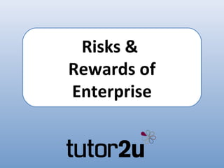 Risks &
Rewards of
Enterprise
 