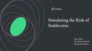 May 2020
Dr. Markus Franke
Markus@c-labs.co
Simulating the Risk of
Stablecoins
 