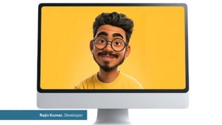 Rajiv Kumar, Developer
 
