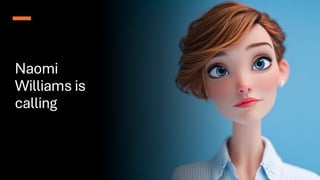 Naomi
Williams is
calling
 