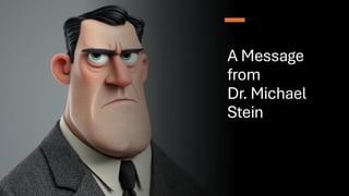 A Message
from
Dr. Michael
Stein
 