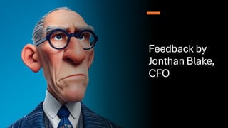 Feedback by
Jonthan Blake,
CFO
 