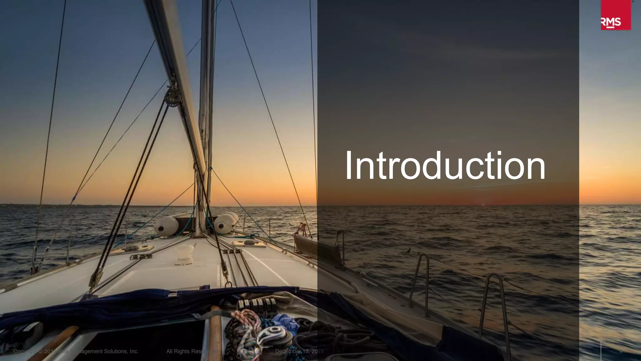 4Copyright © 2015 Risk Management Solutions, Inc. All Rights Reserved. December 15, 2015
WHAT DOES IT MEAN TO OWN
YOUR VIEW OF RISK?
Know Your View
 Understand your unique business attributes
 Clarify and prioritize goals and challenges
 Identify practical and effective risk and business
management options
 