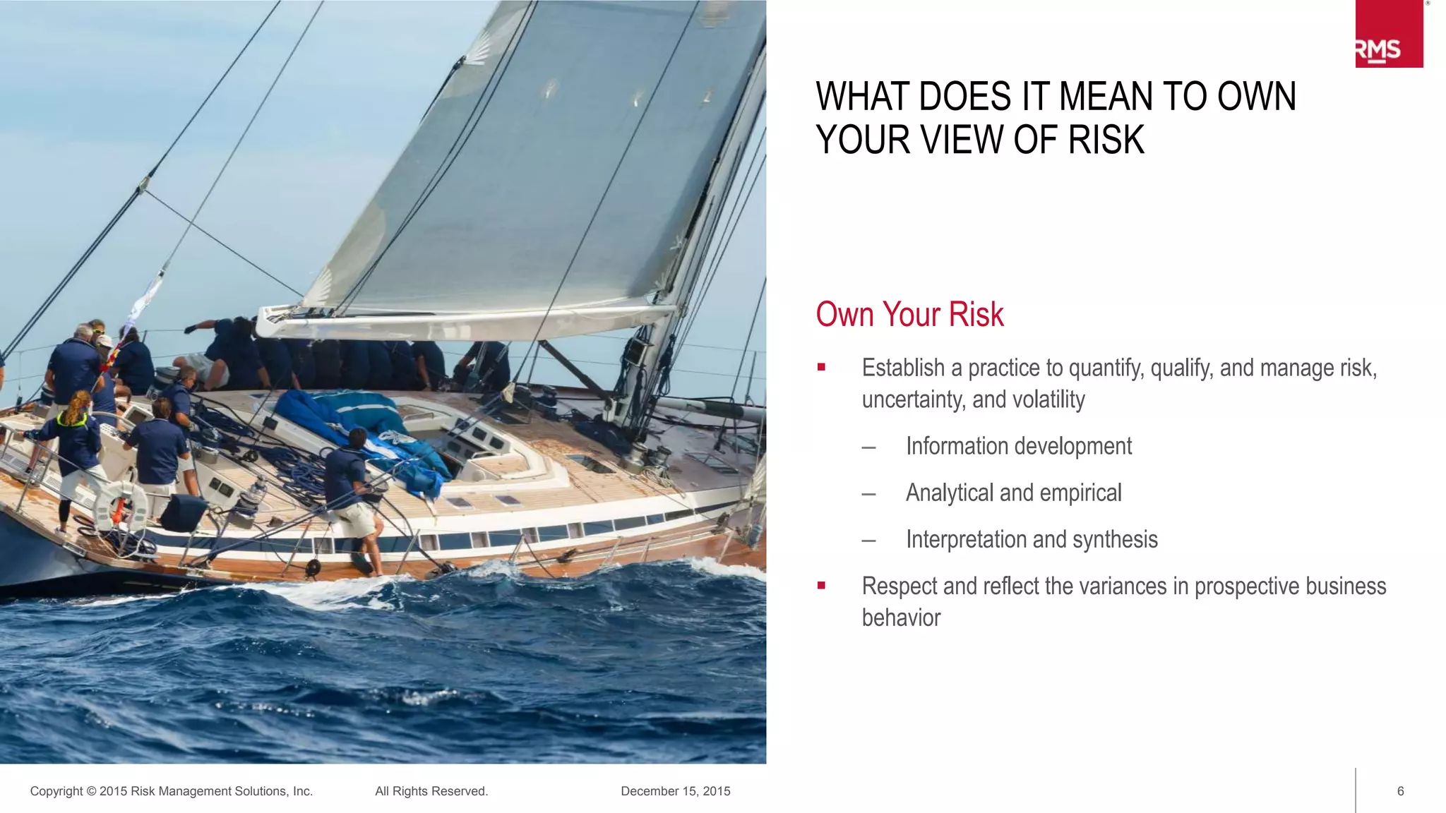 6Copyright © 2015 Risk Management Solutions, Inc. All Rights Reserved. December 15, 2015
Oakland
Firestorm 1991
Insurance Loss: $2.9 billion (2014 dollars)
Source: Aon Benfield
Exposure concentration | Economic variance
 