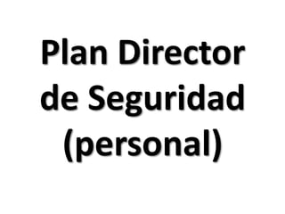 Plan Director de Seguridad(personal)