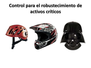 Control para el robustecimiento de activos críticos