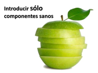 Introducir sólo componentes sanos