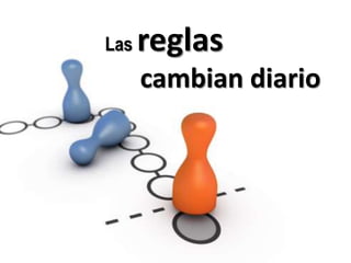 Las reglascambian diario