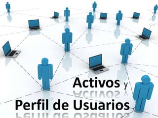 Activos y 	Perfil de Usuarios