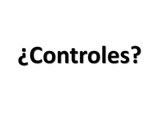 ¿Controles?